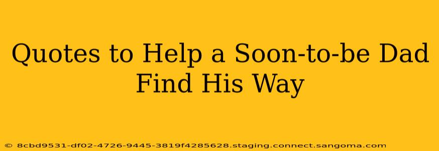 Quotes to Help a Soon-to-be Dad Find His Way
