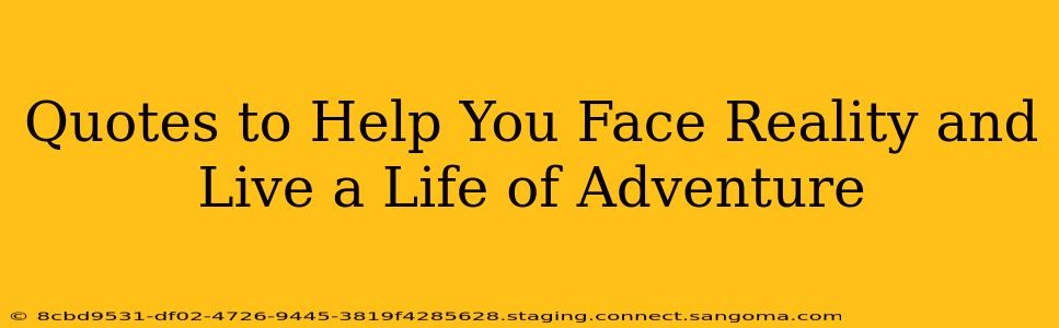 Quotes to Help You Face Reality and Live a Life of Adventure