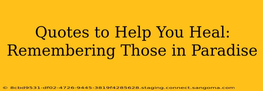 Quotes to Help You Heal: Remembering Those in Paradise