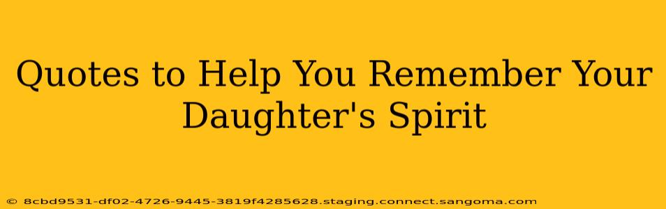 Quotes to Help You Remember Your Daughter's Spirit
