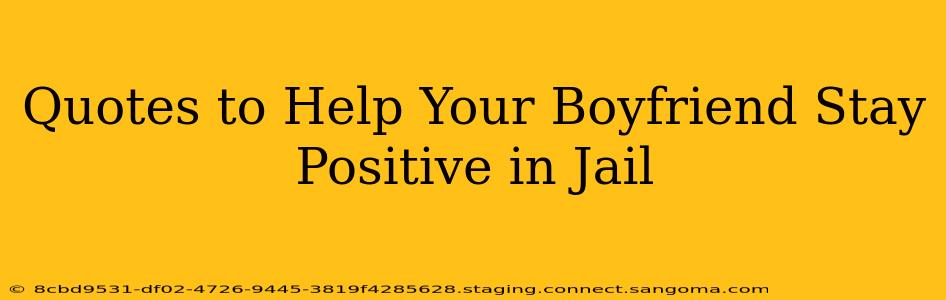 Quotes to Help Your Boyfriend Stay Positive in Jail