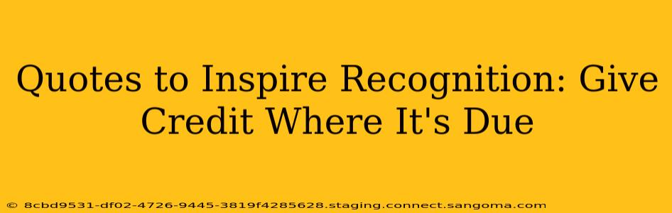 Quotes to Inspire Recognition: Give Credit Where It's Due