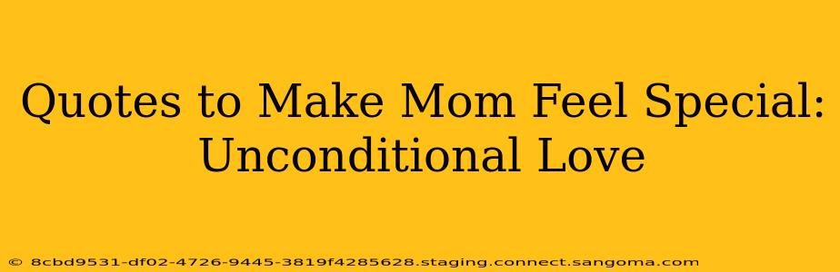 Quotes to Make Mom Feel Special: Unconditional Love