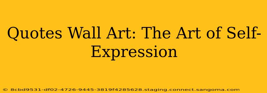 Quotes Wall Art: The Art of Self-Expression