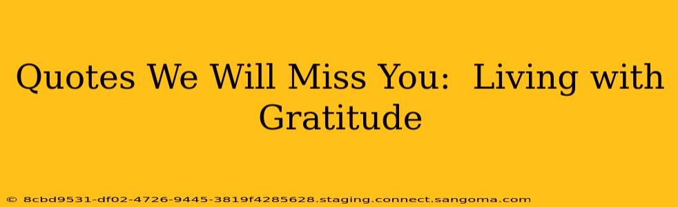 Quotes We Will Miss You:  Living with Gratitude