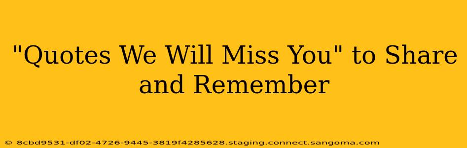 "Quotes We Will Miss You" to Share and Remember