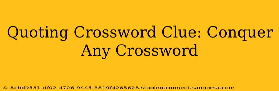 Quoting Crossword Clue: Conquer Any Crossword