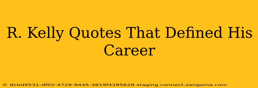 R. Kelly Quotes That Defined His Career