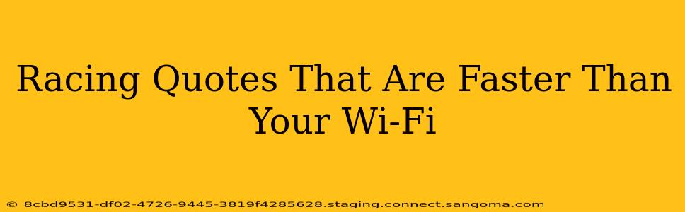 Racing Quotes That Are Faster Than Your Wi-Fi