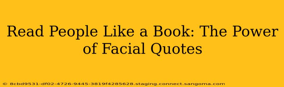 Read People Like a Book: The Power of Facial Quotes
