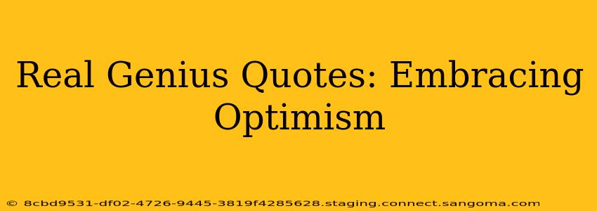Real Genius Quotes: Embracing Optimism