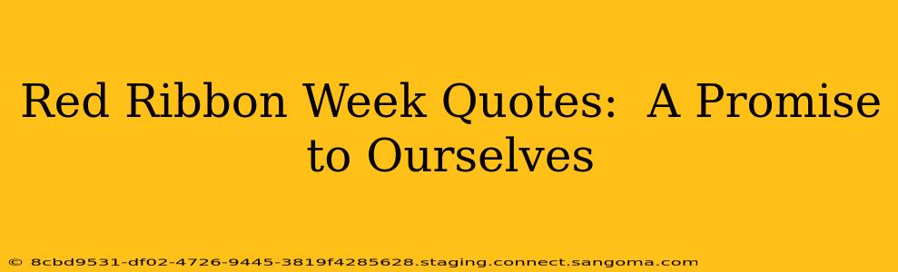 Red Ribbon Week Quotes:  A Promise to Ourselves
