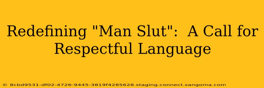 Redefining "Man Slut":  A Call for Respectful Language
