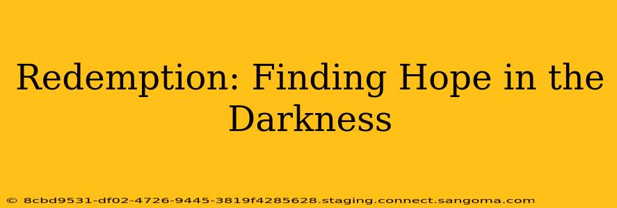 Redemption: Finding Hope in the Darkness
