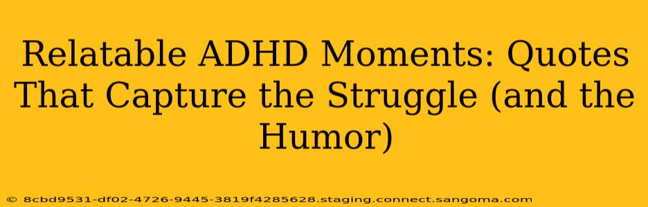 Relatable ADHD Moments: Quotes That Capture the Struggle (and the Humor)