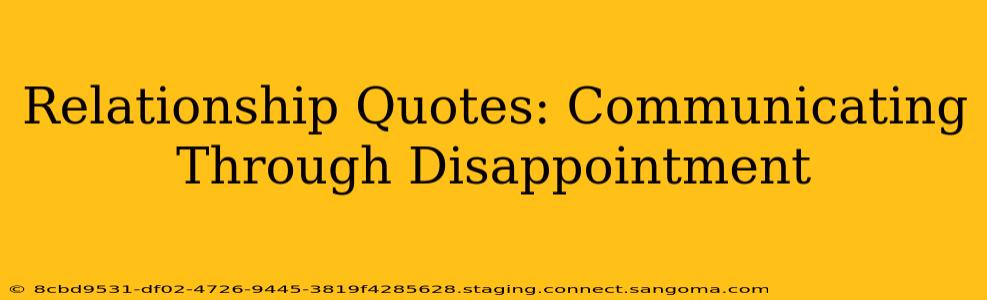 Relationship Quotes: Communicating Through Disappointment
