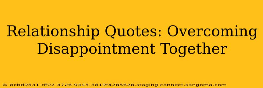 Relationship Quotes: Overcoming Disappointment Together