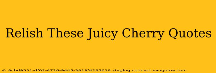 Relish These Juicy Cherry Quotes