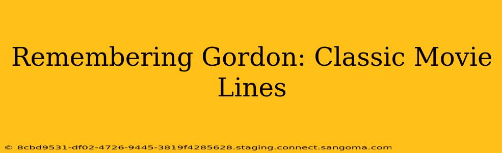 Remembering Gordon: Classic Movie Lines