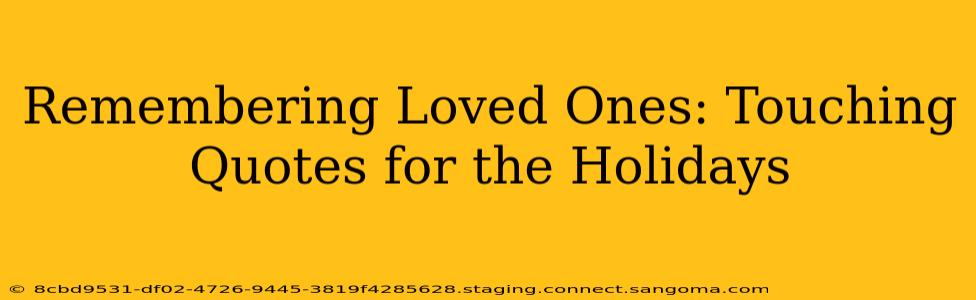 Remembering Loved Ones: Touching Quotes for the Holidays