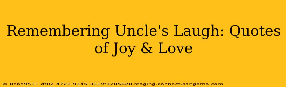 Remembering Uncle's Laugh: Quotes of Joy & Love