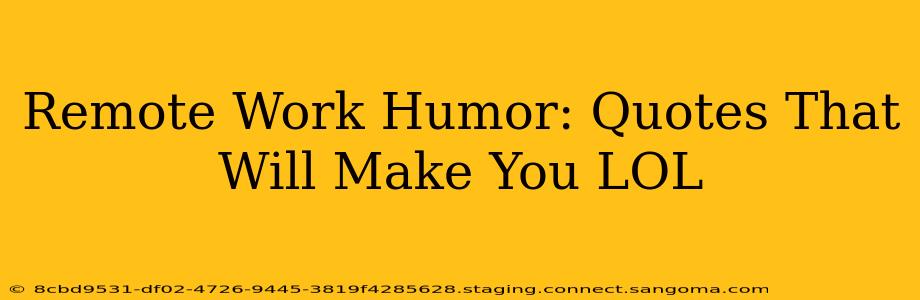 Remote Work Humor: Quotes That Will Make You LOL