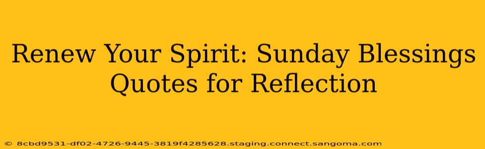 Renew Your Spirit: Sunday Blessings Quotes for Reflection