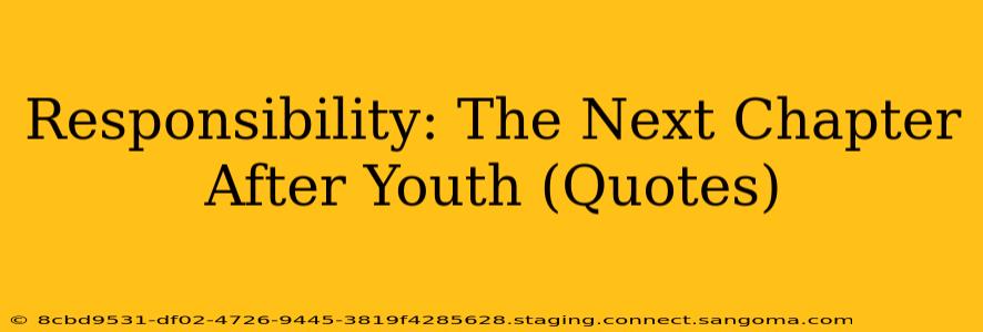 Responsibility: The Next Chapter After Youth (Quotes)