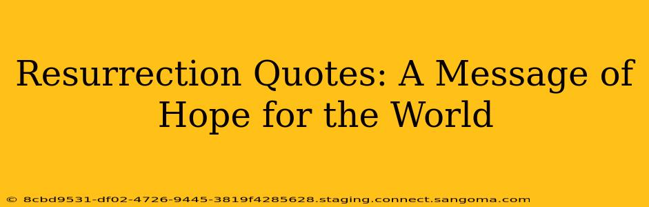 Resurrection Quotes: A Message of Hope for the World