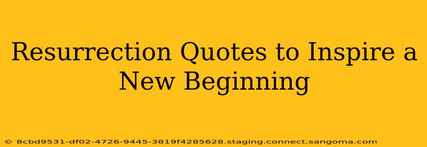 Resurrection Quotes to Inspire a New Beginning