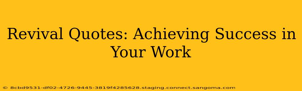 Revival Quotes: Achieving Success in Your Work