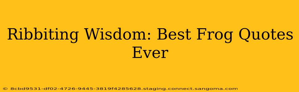 Ribbiting Wisdom: Best Frog Quotes Ever