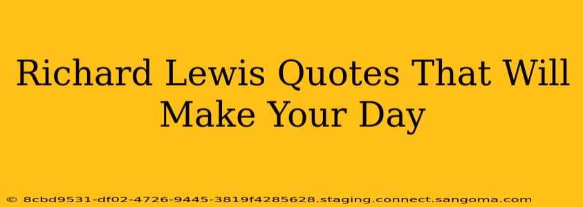 Richard Lewis Quotes That Will Make Your Day