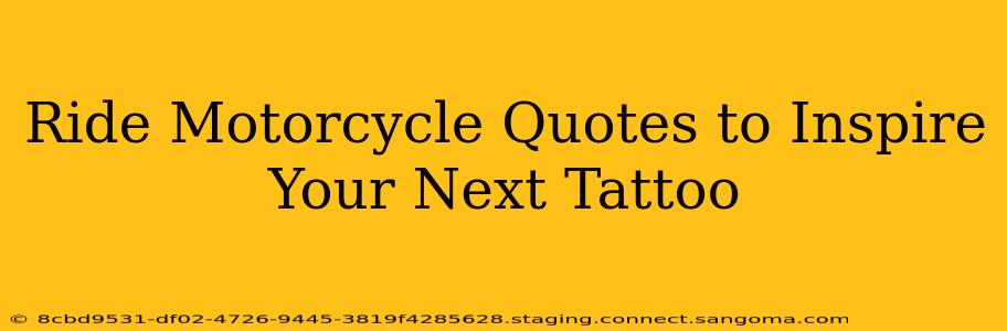 Ride Motorcycle Quotes to Inspire Your Next Tattoo