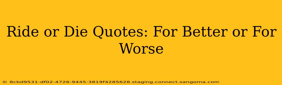 Ride or Die Quotes: For Better or For Worse