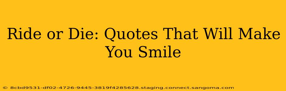 Ride or Die: Quotes That Will Make You Smile