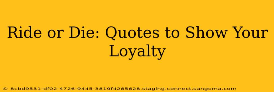 Ride or Die: Quotes to Show Your Loyalty