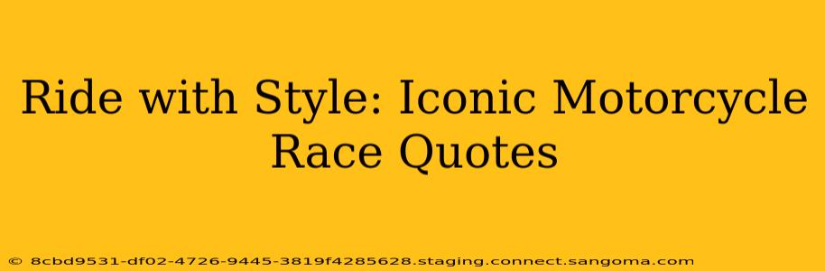 Ride with Style: Iconic Motorcycle Race Quotes