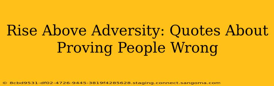 Rise Above Adversity: Quotes About Proving People Wrong