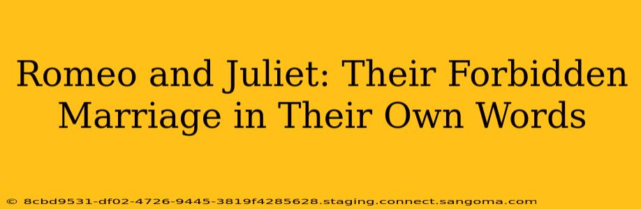 Romeo and Juliet: Their Forbidden Marriage in Their Own Words