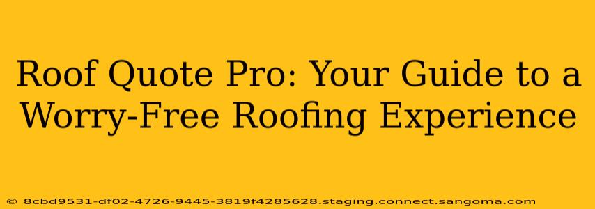 Roof Quote Pro: Your Guide to a Worry-Free Roofing Experience