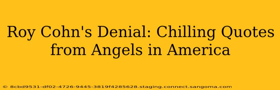 Roy Cohn's Denial: Chilling Quotes from Angels in America