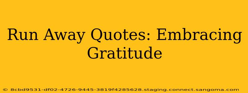 Run Away Quotes: Embracing Gratitude