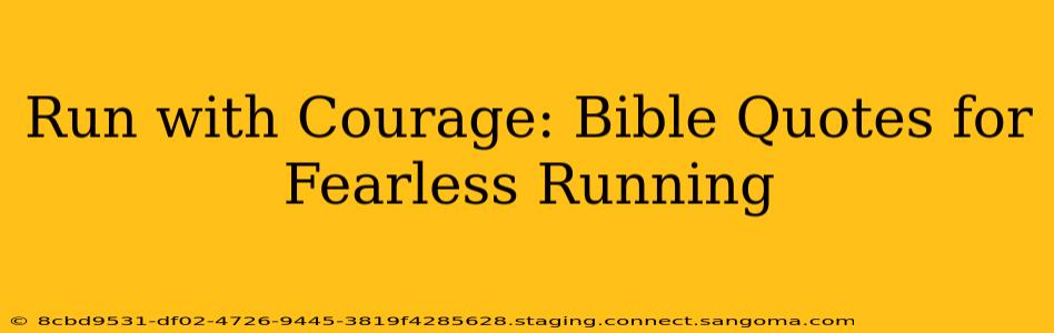 Run with Courage: Bible Quotes for Fearless Running