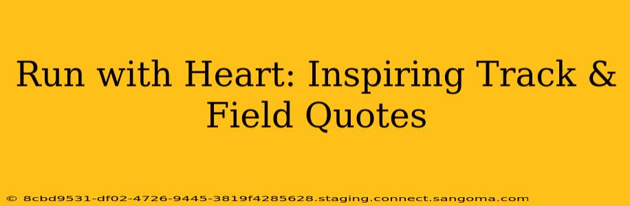 Run with Heart: Inspiring Track & Field Quotes