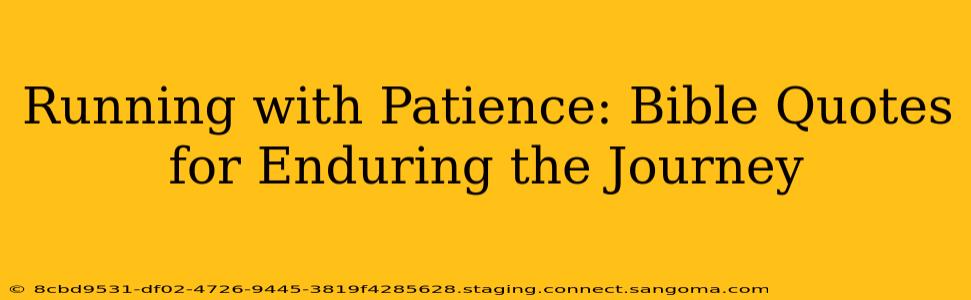 Running with Patience: Bible Quotes for Enduring the Journey
