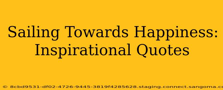 Sailing Towards Happiness: Inspirational Quotes