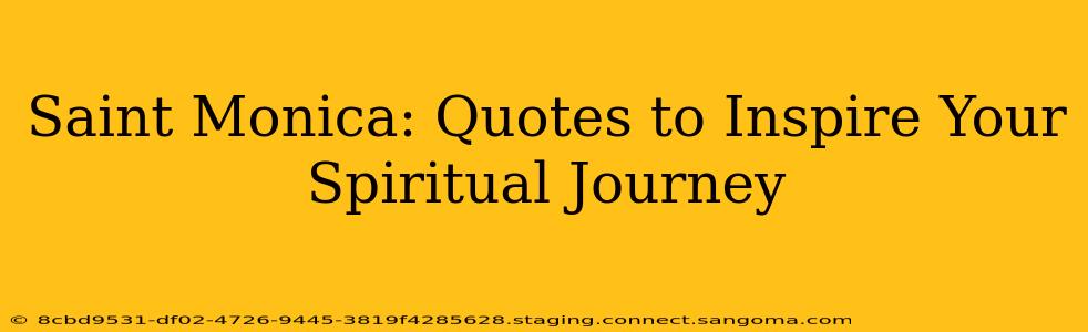 Saint Monica: Quotes to Inspire Your Spiritual Journey