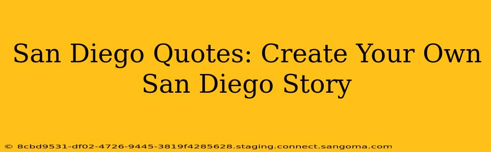 San Diego Quotes: Create Your Own San Diego Story
