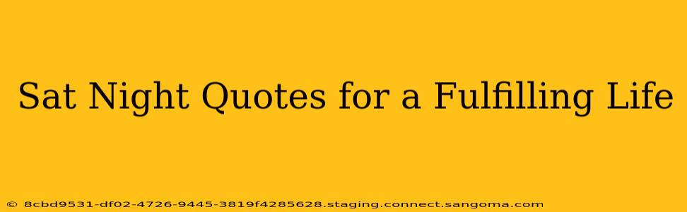 Sat Night Quotes for a Fulfilling Life